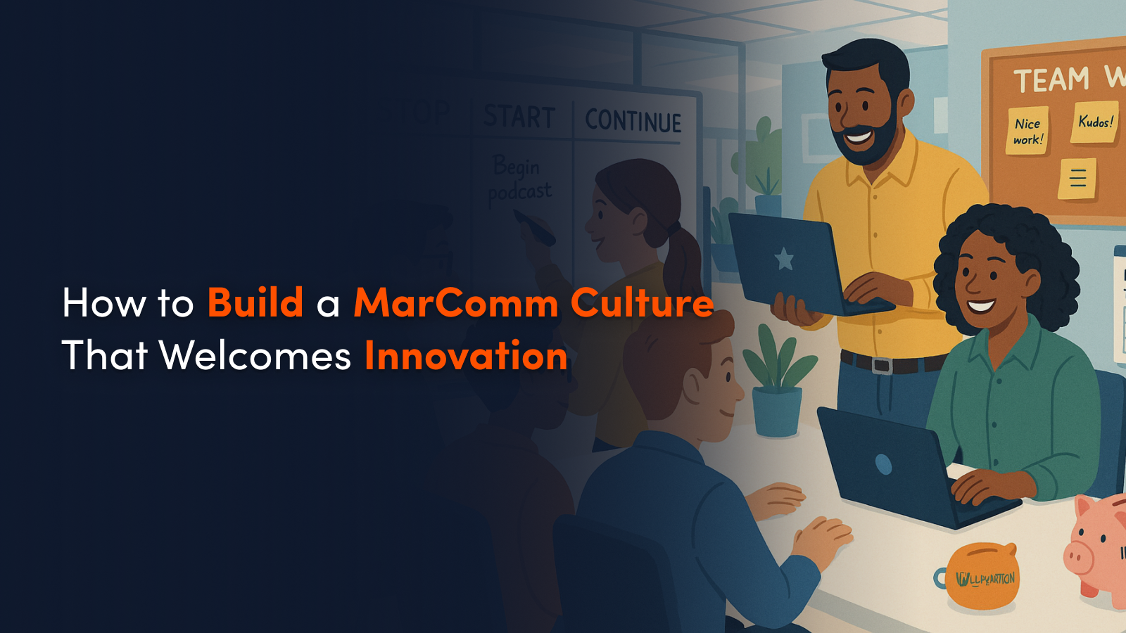 How to Build a MarComm Culture That Welcomes Innovation