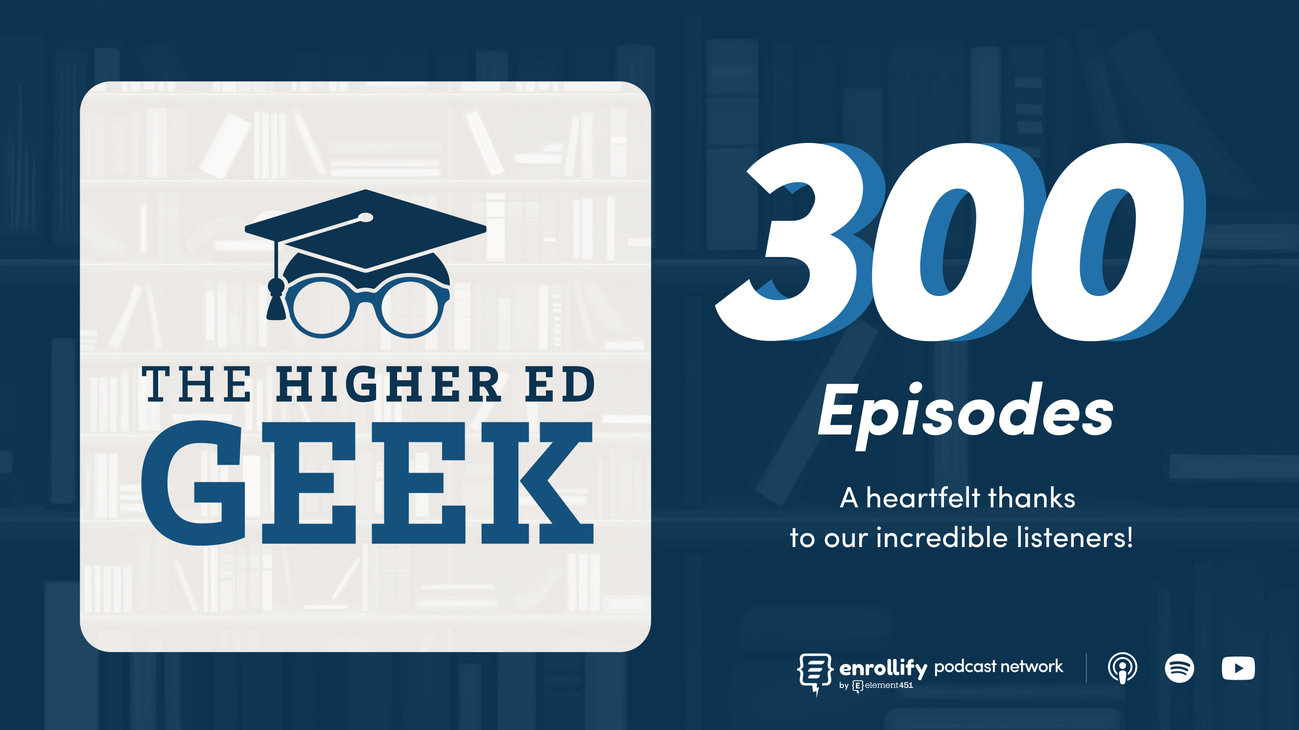 Celebrating 300 Episodes of The Higher Ed Geek Podcast!
