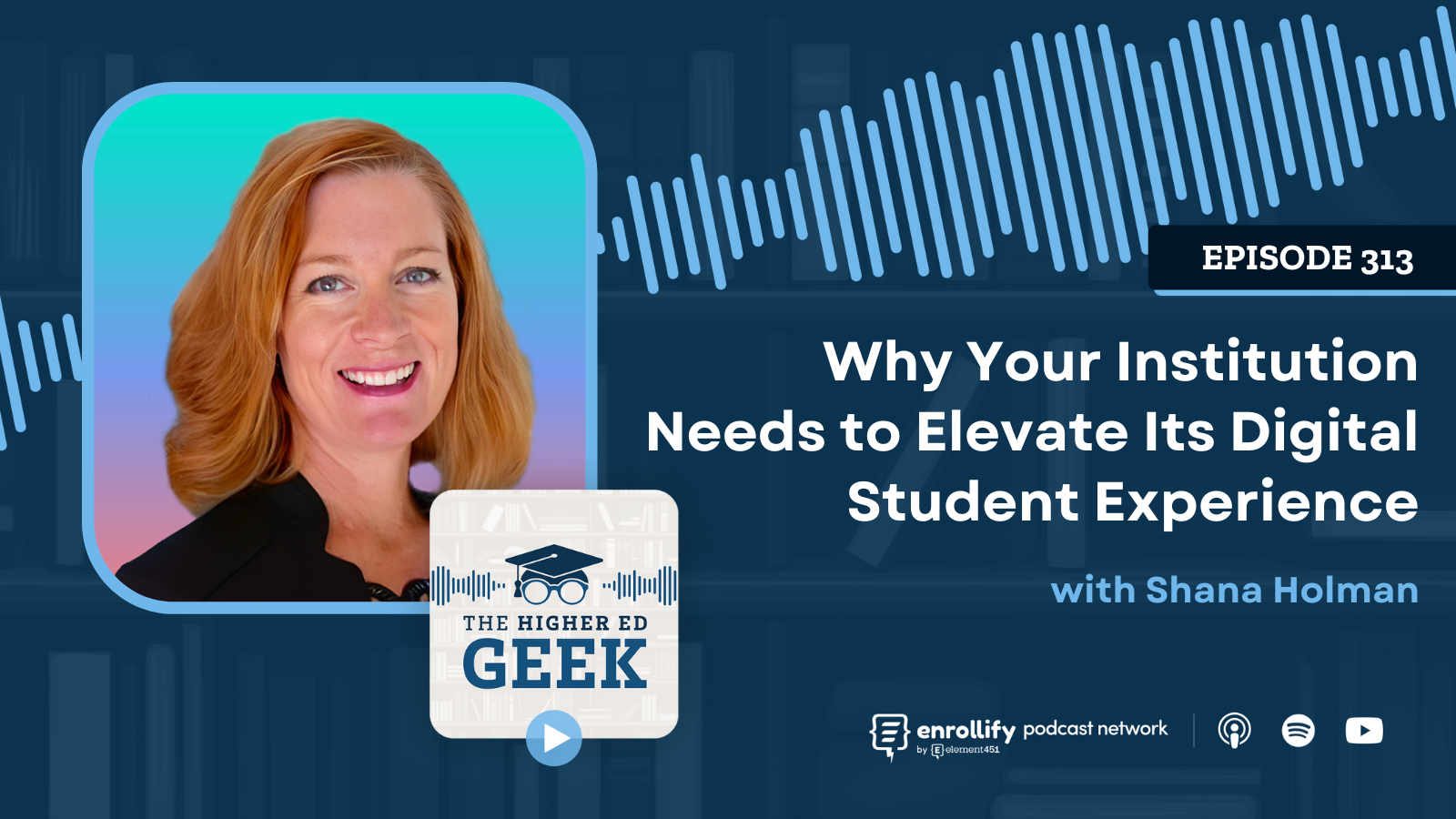 Episode #313: Why Your Institution Needs to Elevate Its Digital Student Experience