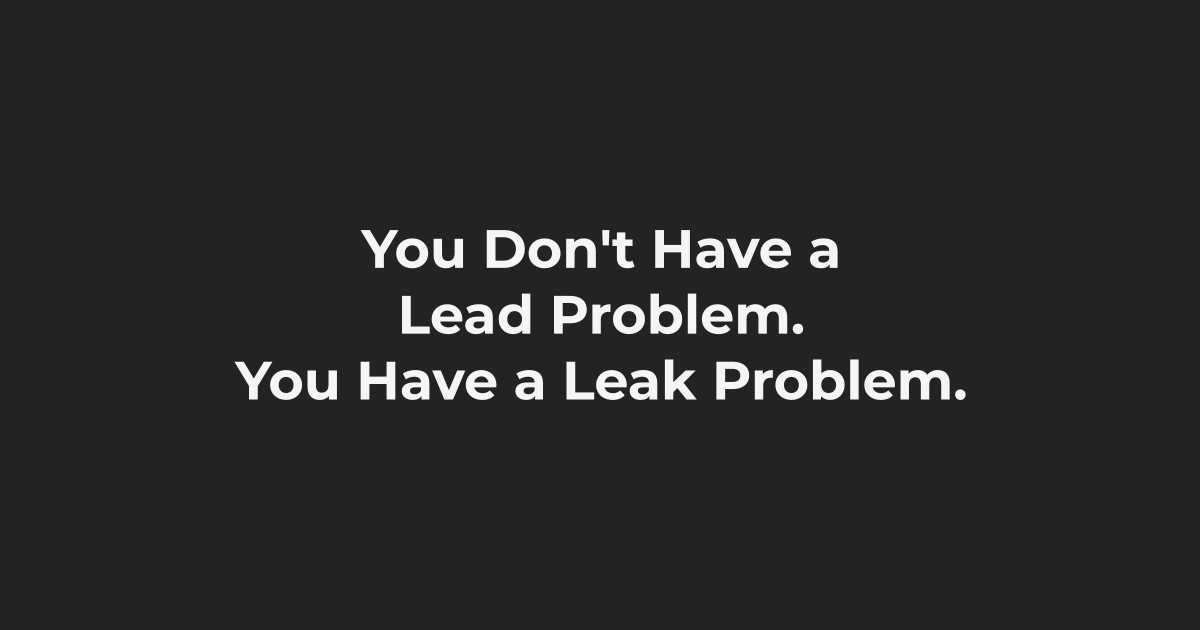 You Don't Have a Lead Problem. You Have a Leak Problem. — Forty-Second Street