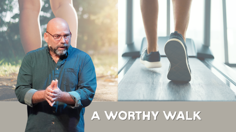 A Worthy Walk: Part Two