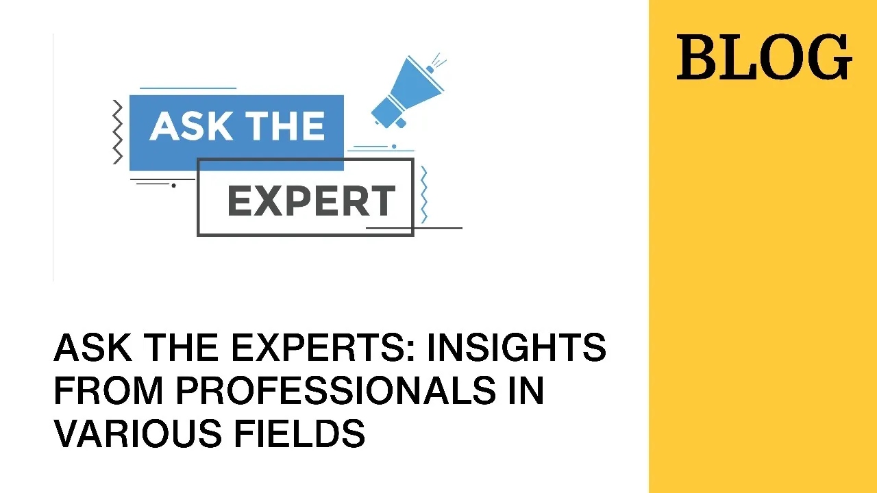 ASK THE EXPERTS: INSIGHTS FROM PROFESSIONALS INVARIOUS FIELDS