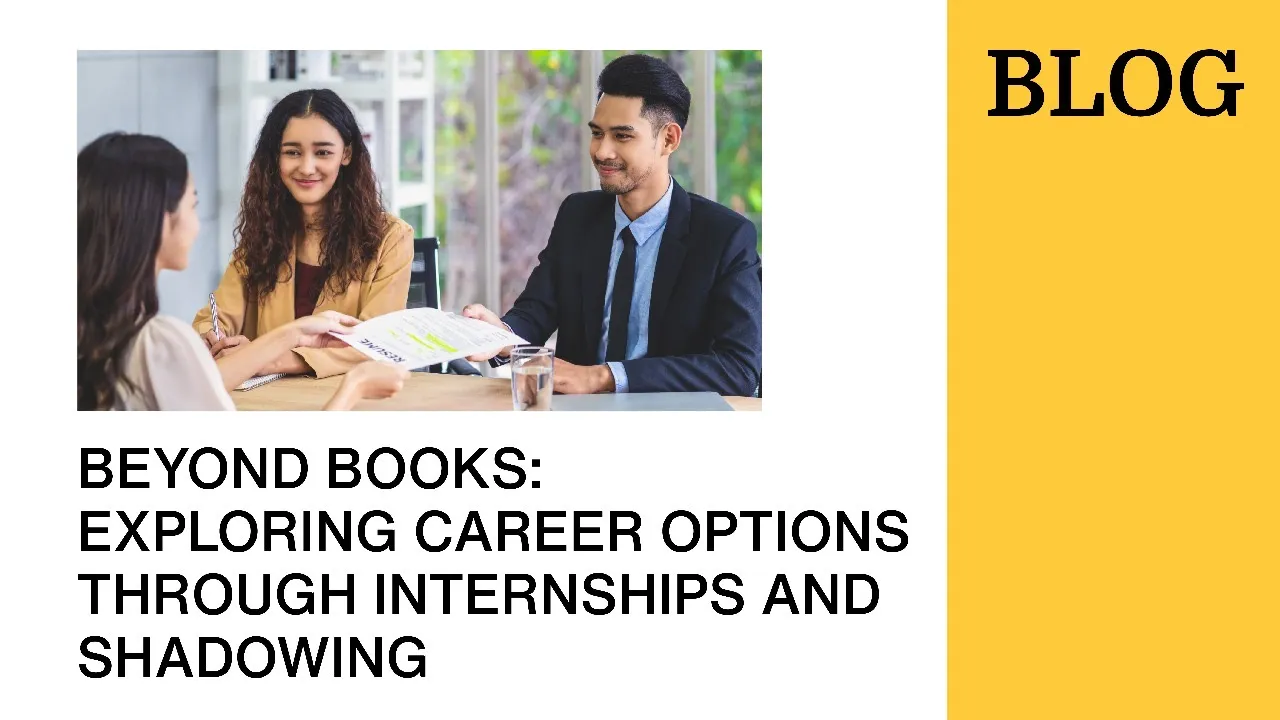 Beyond Books: Exploring Career Options Through  Internships and Shadowing