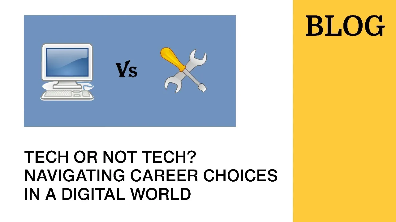 TECH OR NOT TECH? NAVIGATING CAREER CHOICES IN A DIGITAL WORLD