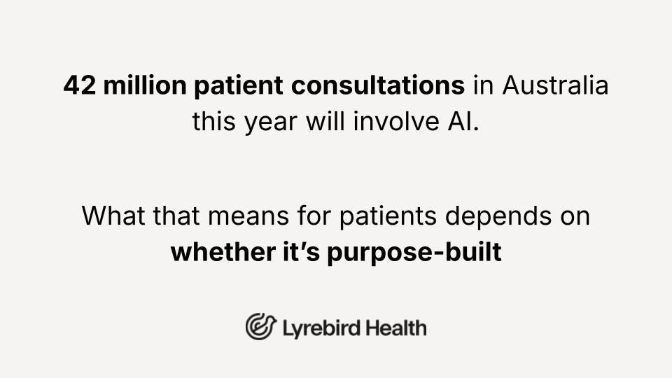 42 million patient consultations in Australia this year will involve AI. What that means for patients depends on whether it is purpose-built.