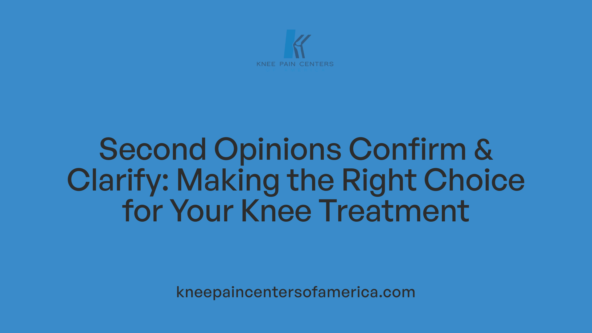Second Opinions Confirm & Clarify: Making the Right Choice for Your Knee Treatment