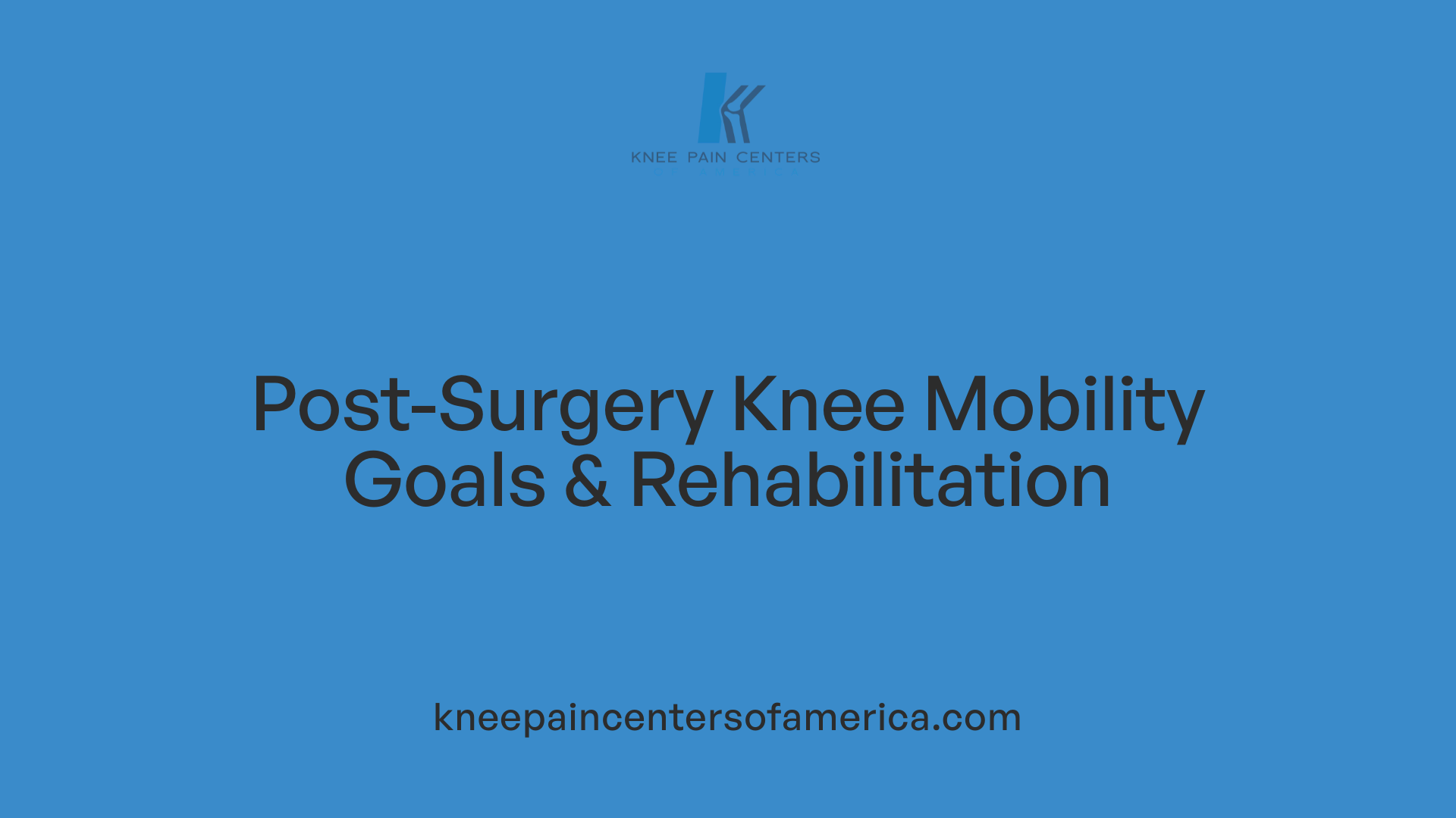 Post-Surgery Knee Mobility Goals & Rehabilitation