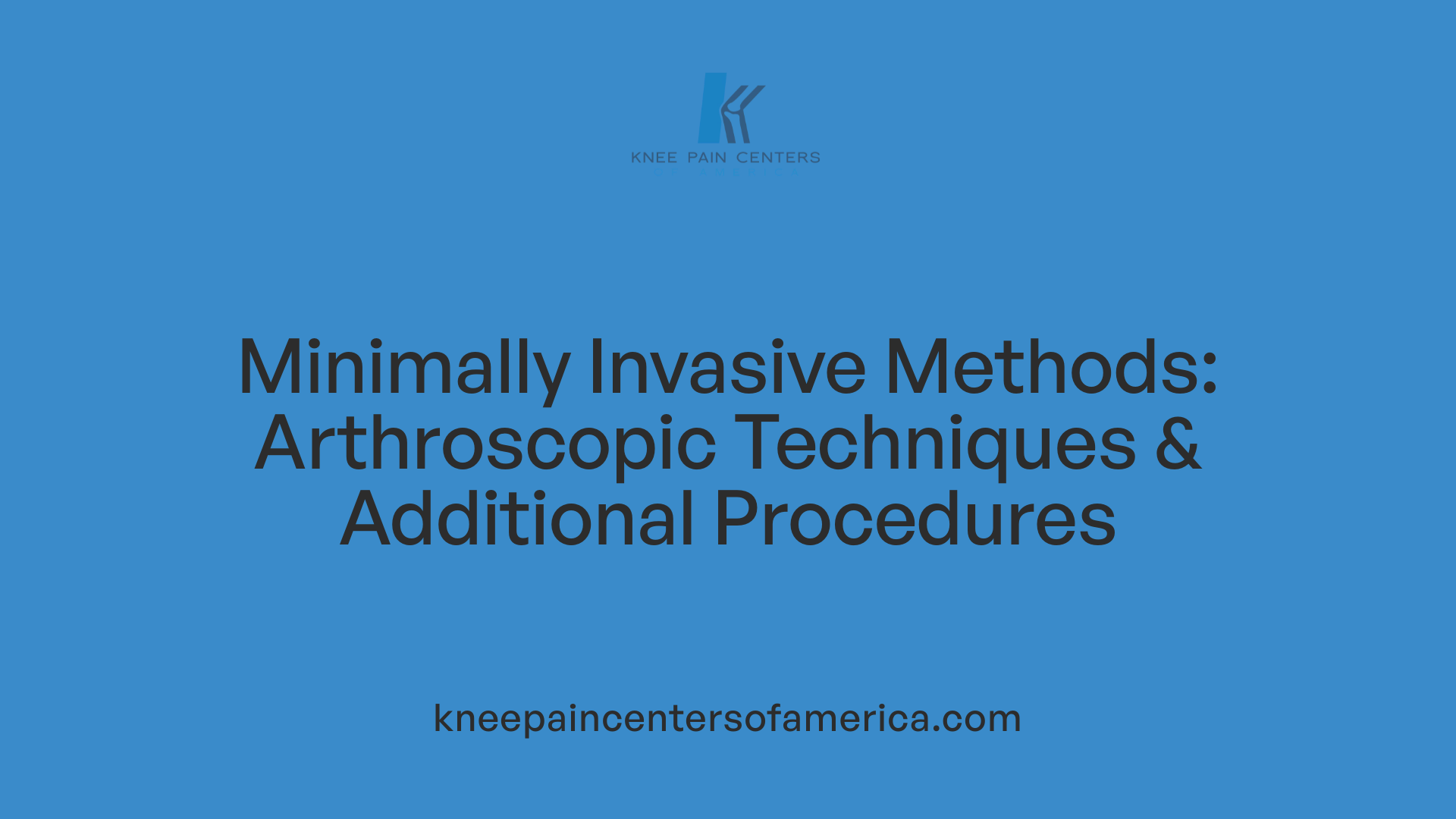 Minimally Invasive Methods: Arthroscopic Techniques & Additional Procedures