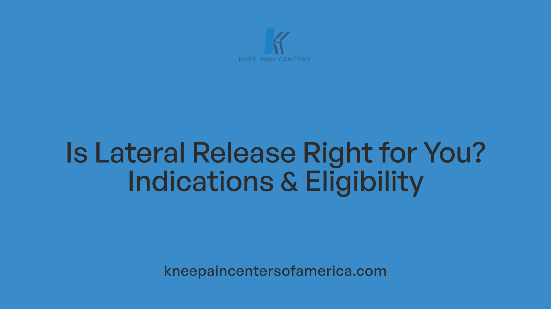 Is Lateral Release Right for You? Indications & Eligibility