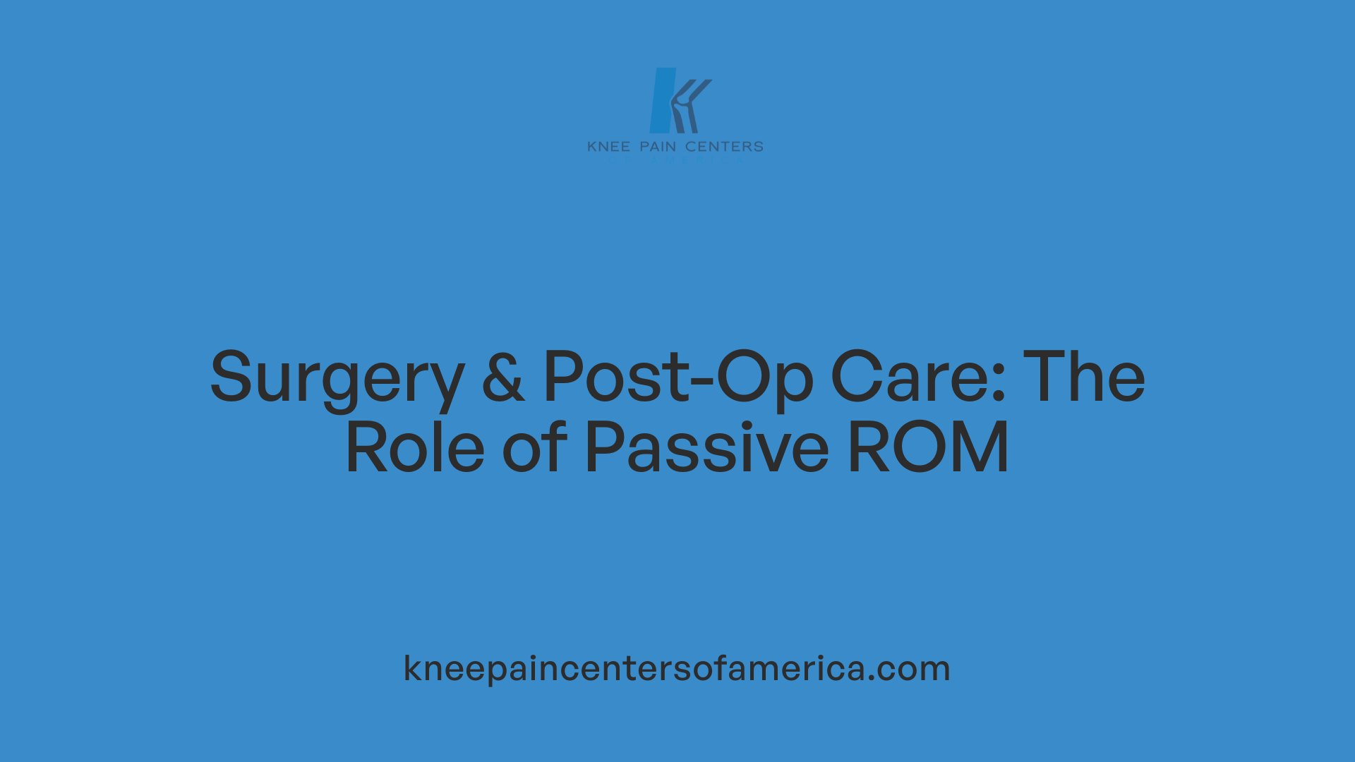 Surgery & Post-Op Care: The Role of Passive ROM