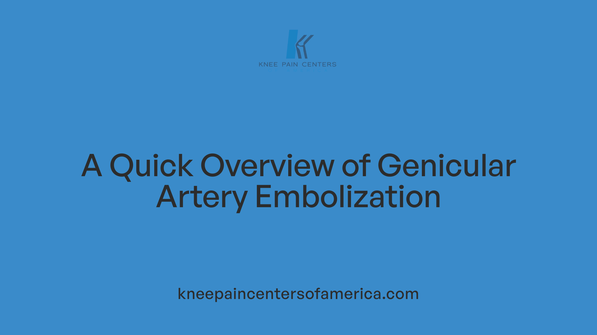 A Quick Overview of Genicular Artery Embolization