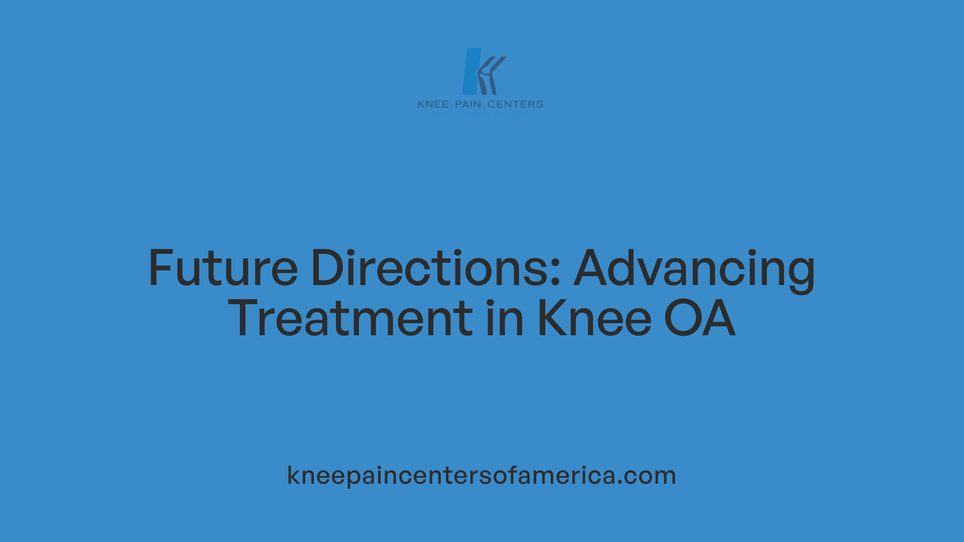 Future Directions: Advancing Treatment in Knee OA