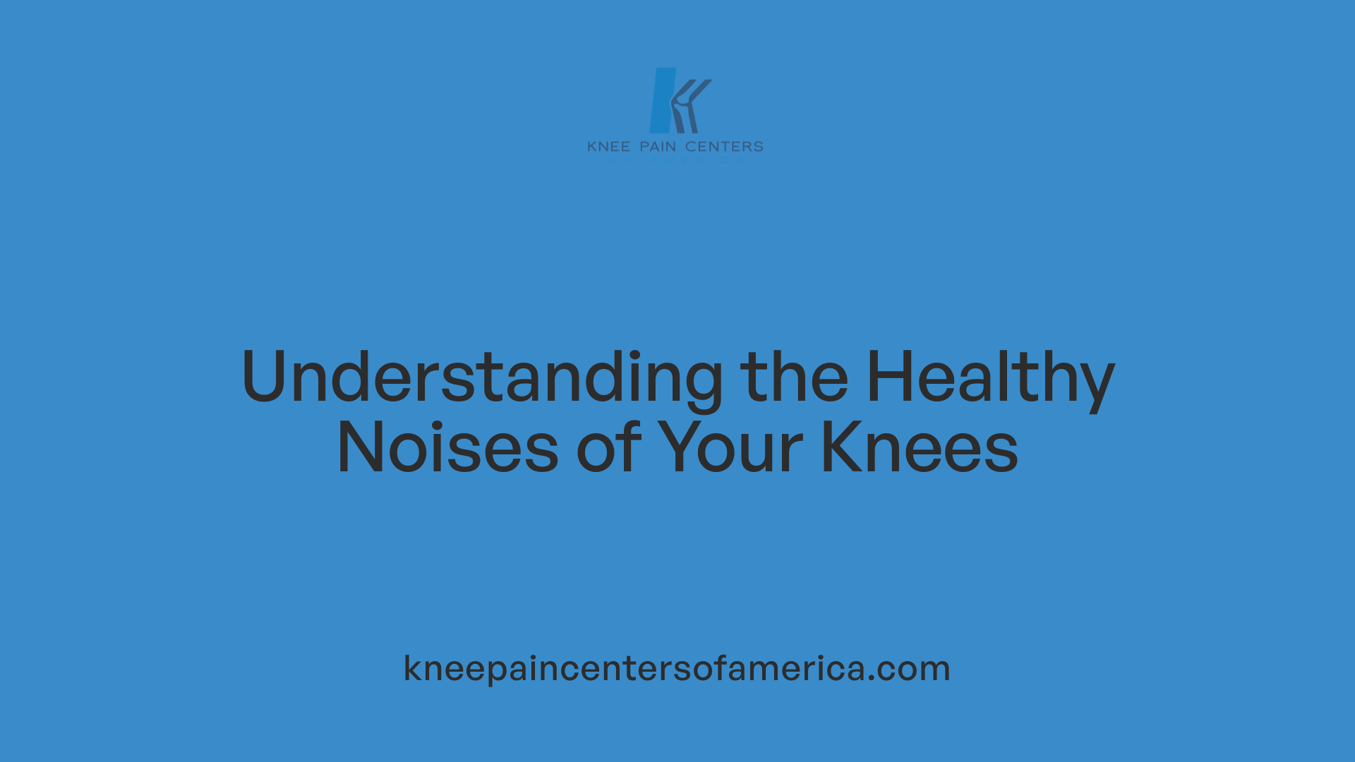Understanding the Healthy Noises of Your Knees