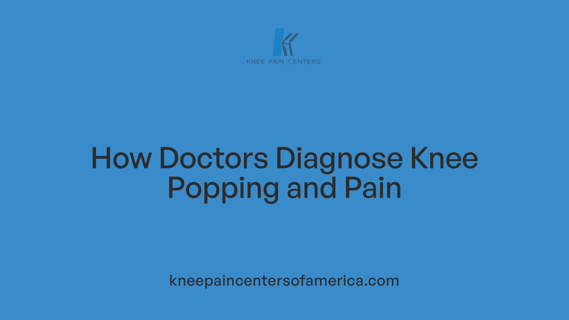 How Doctors Diagnose Knee Popping and Pain