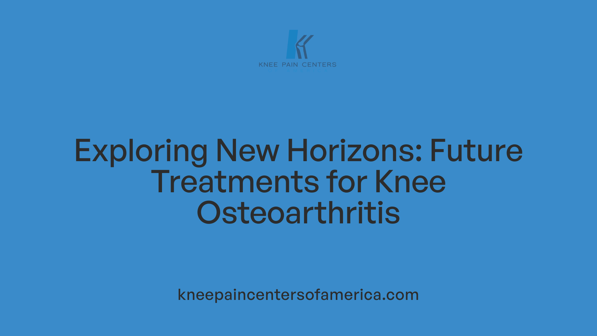 Exploring New Horizons: Future Treatments for Knee Osteoarthritis