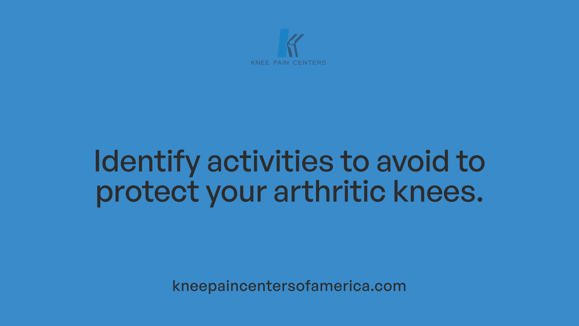 Identify activities to avoid to protect your arthritic knees.
