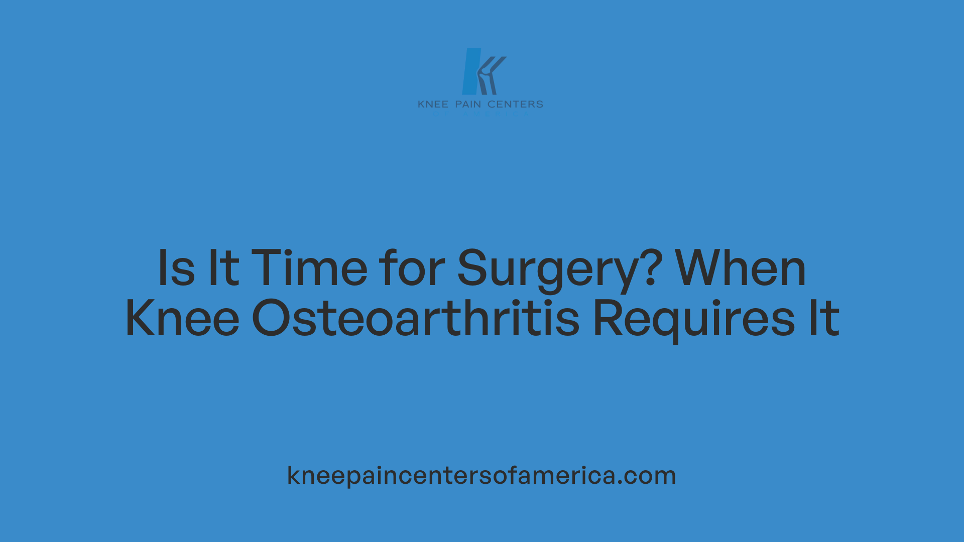 Is It Time for Surgery? When Knee Osteoarthritis Requires It