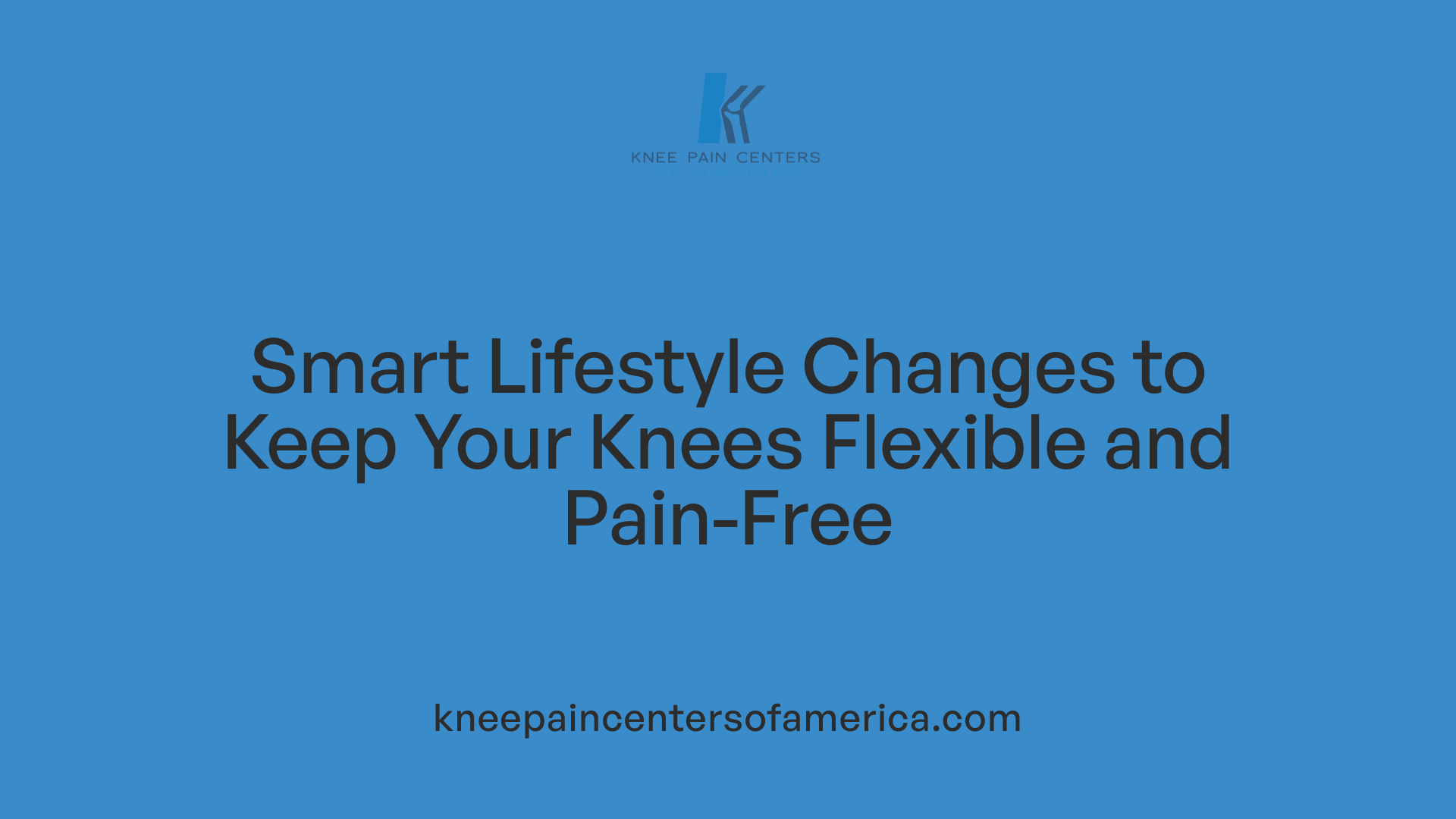 Smart Lifestyle Changes to Keep Your Knees Flexible and Pain-Free