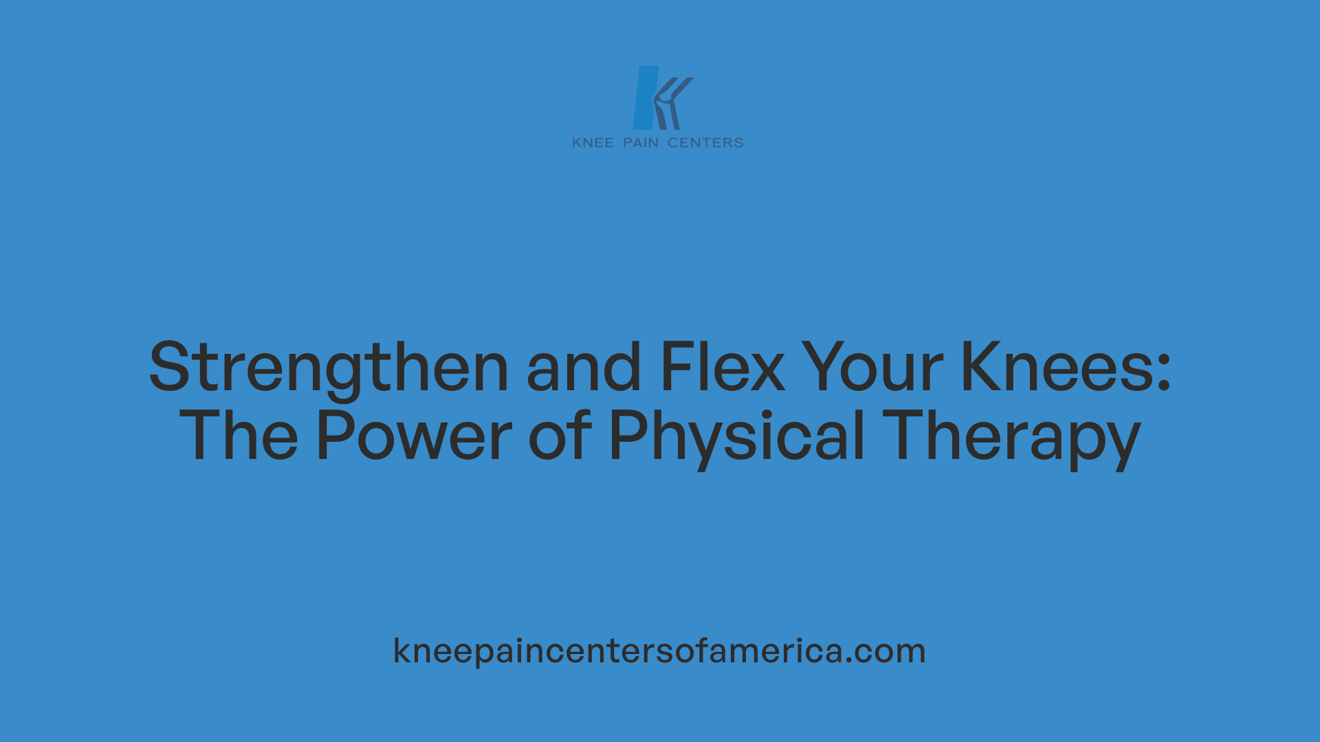 Strengthen and Flex Your Knees: The Power of Physical Therapy