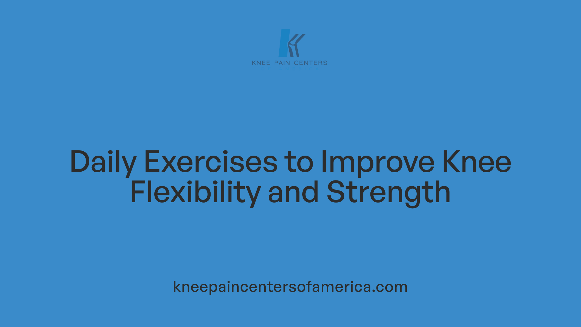 Daily Exercises to Improve Knee Flexibility and Strength