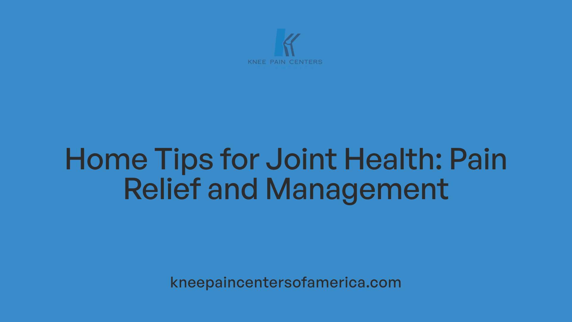 Home Tips for Joint Health: Pain Relief and Management