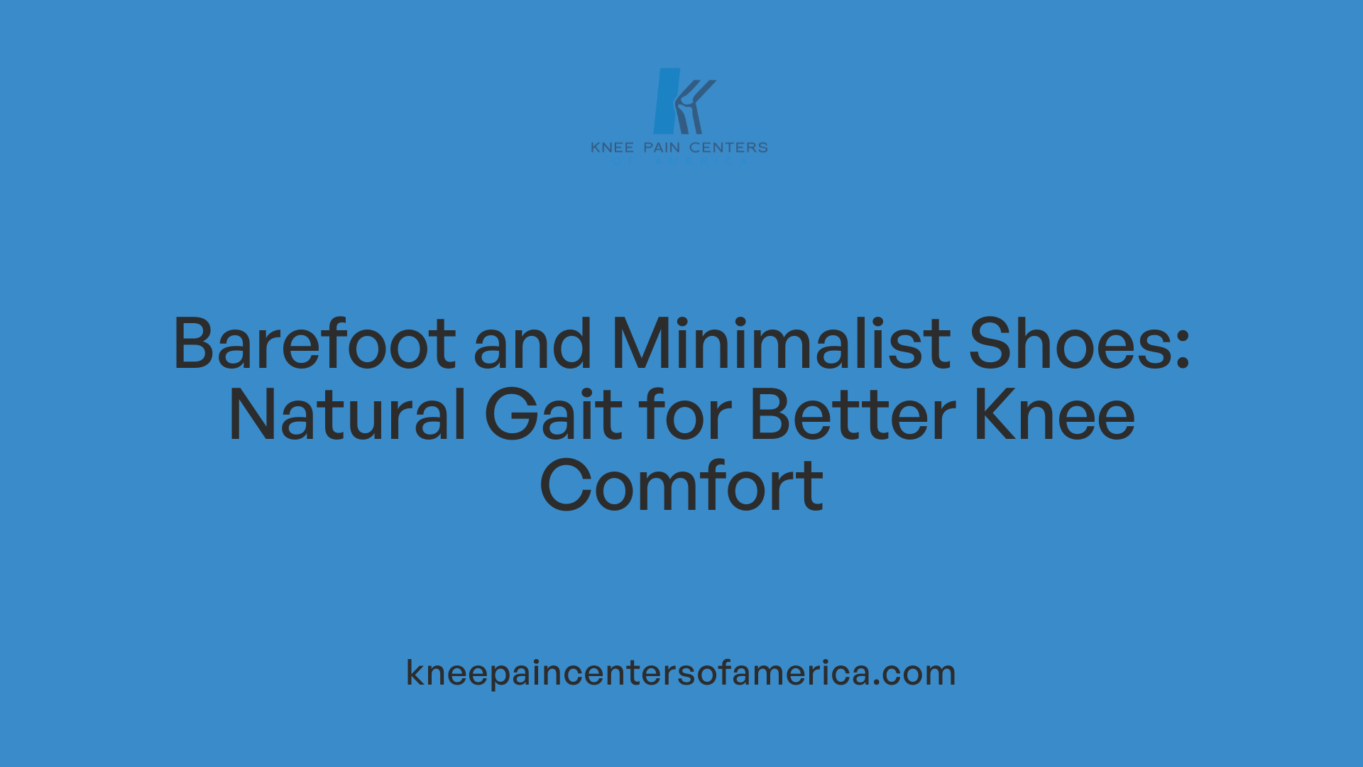 Barefoot and Minimalist Shoes: Natural Gait for Better Knee Comfort