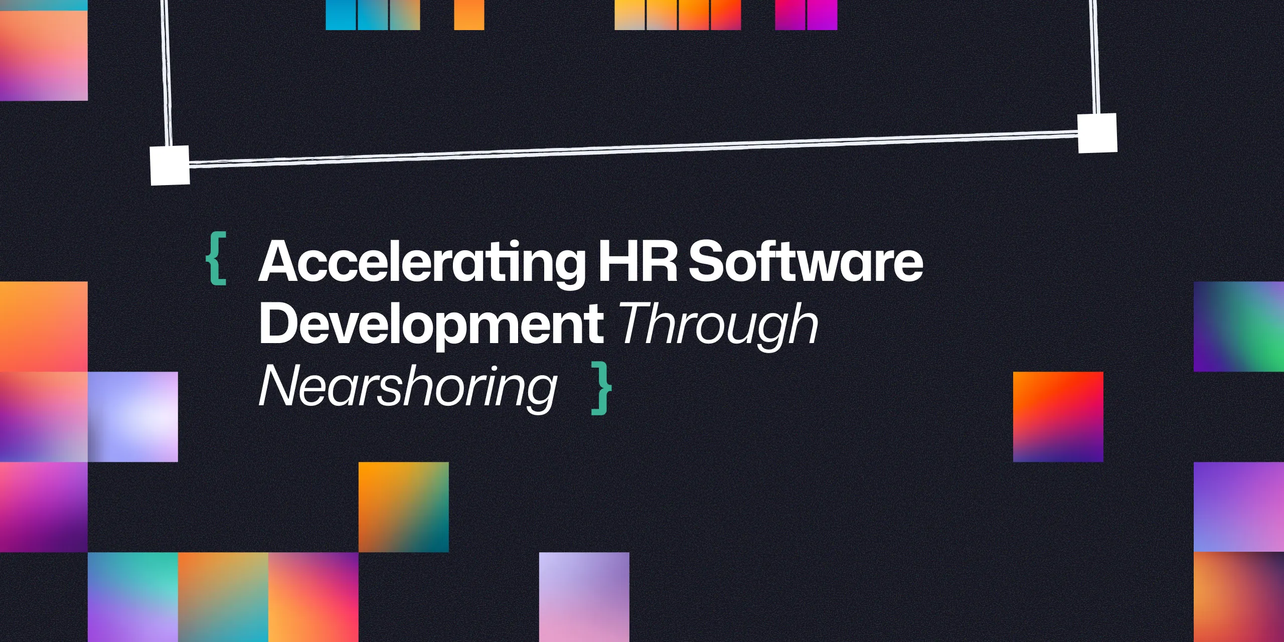 Accelerating HR Software Development Through Nearshoring
