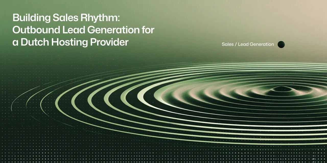 Building Sales Rhythm: Outbound Lead Generation for a Dutch Hosting Provider