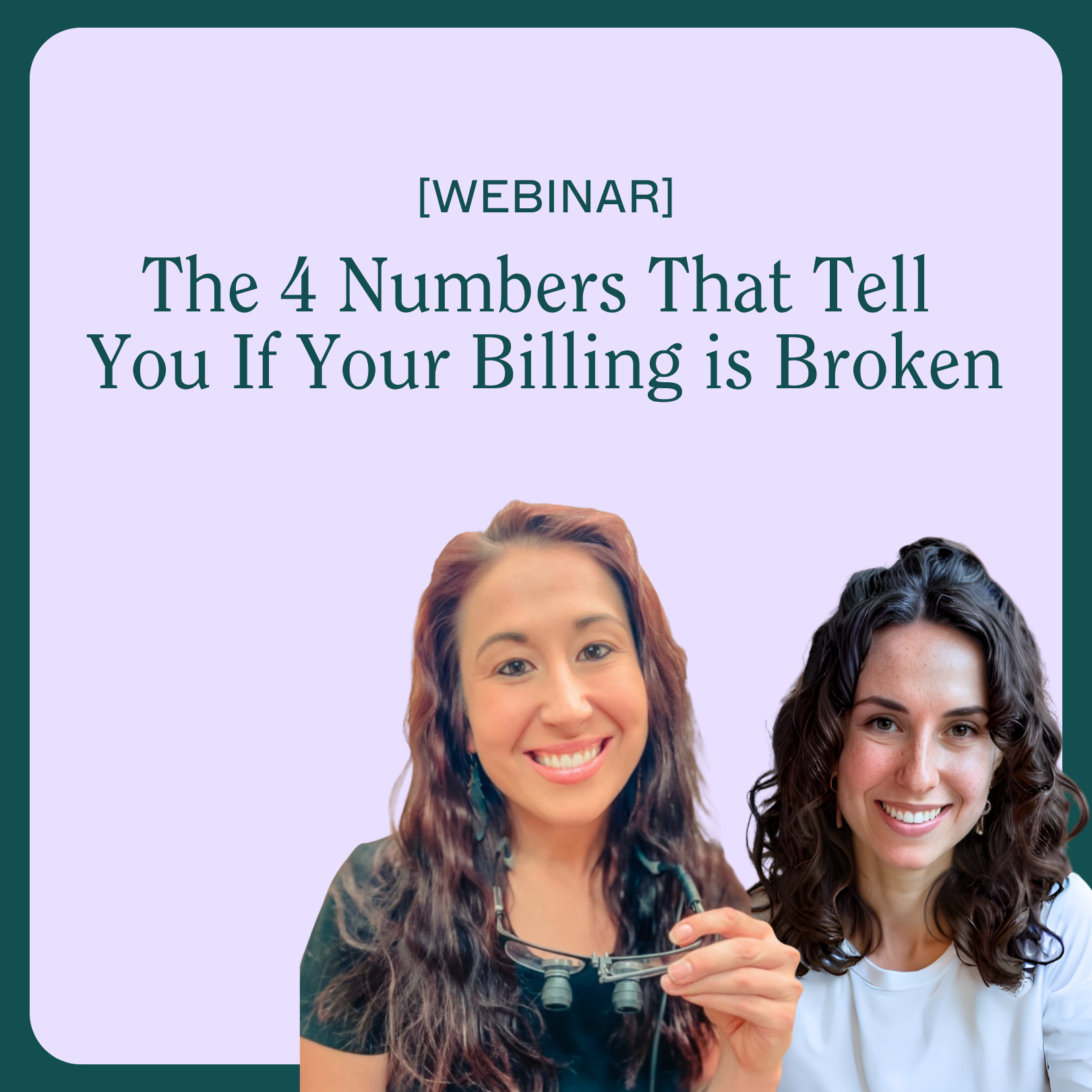 Webinar cover with two smiling women, one holding dental loupes, titled 'The 4 Numbers That Tell You If Your Billing is Broken'