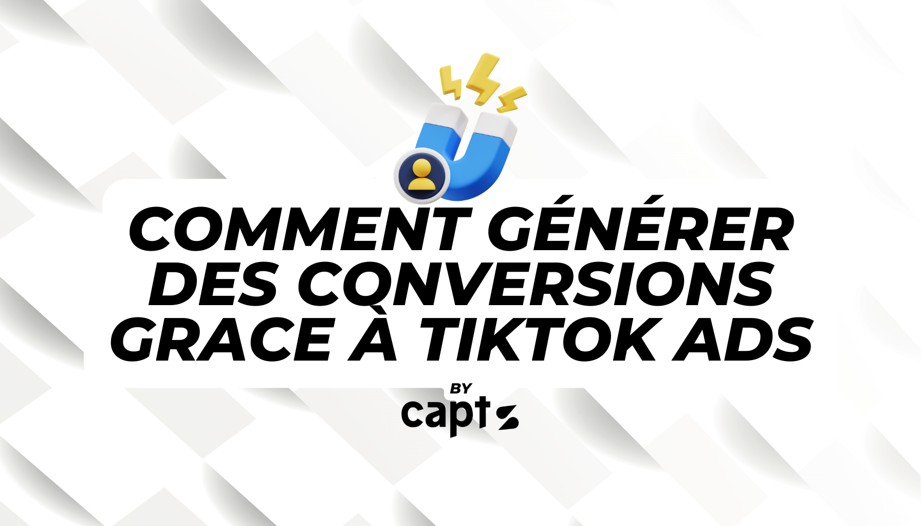 TikTok Ads - générer des conversions avec la publicité TikTok