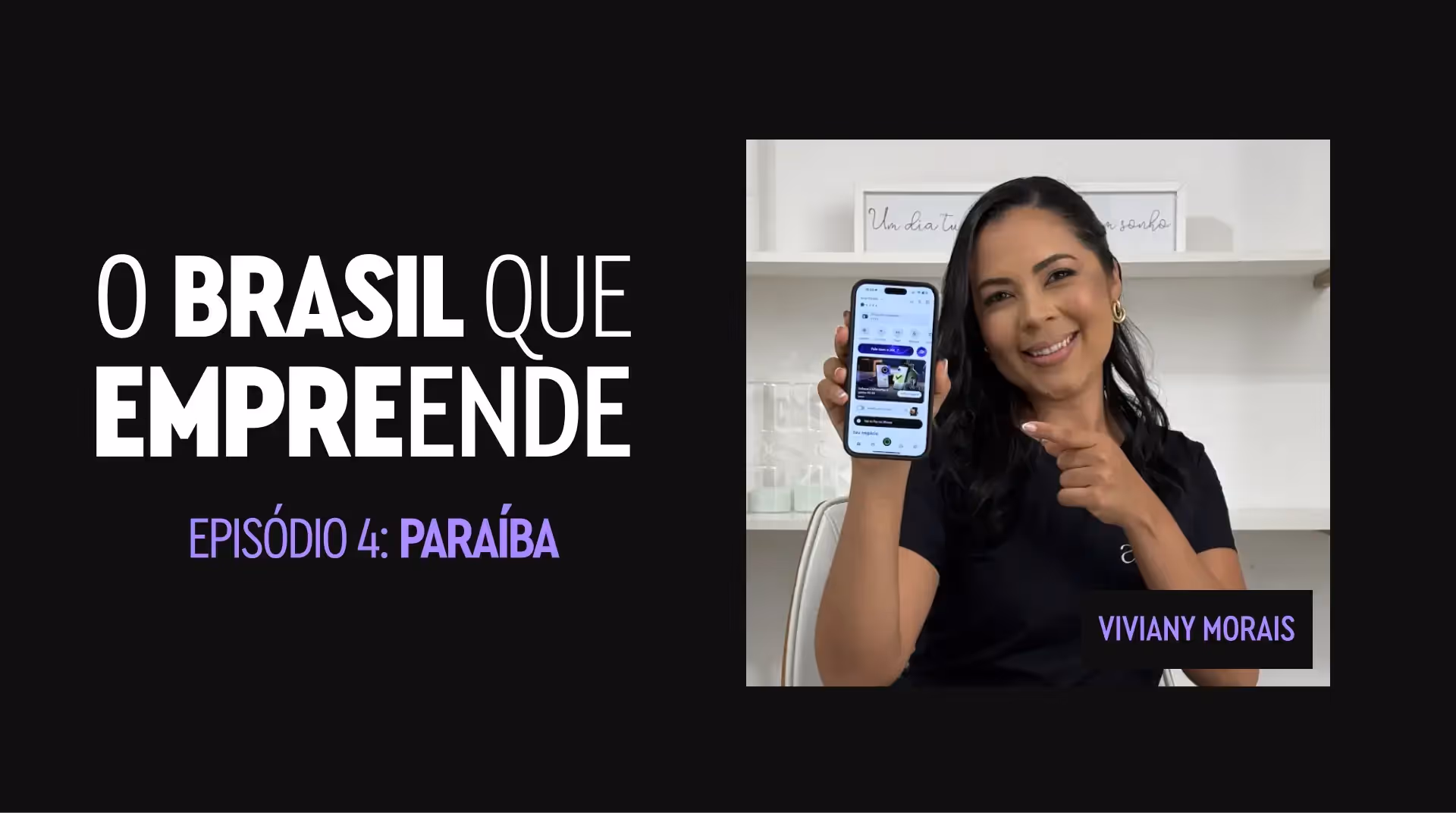 Banner da série ‘O Brasil que Empreende’. Mulher aponta para smartphone com app aberto; ‘Episódio 4: Paraíba’ sobre fundo preto.