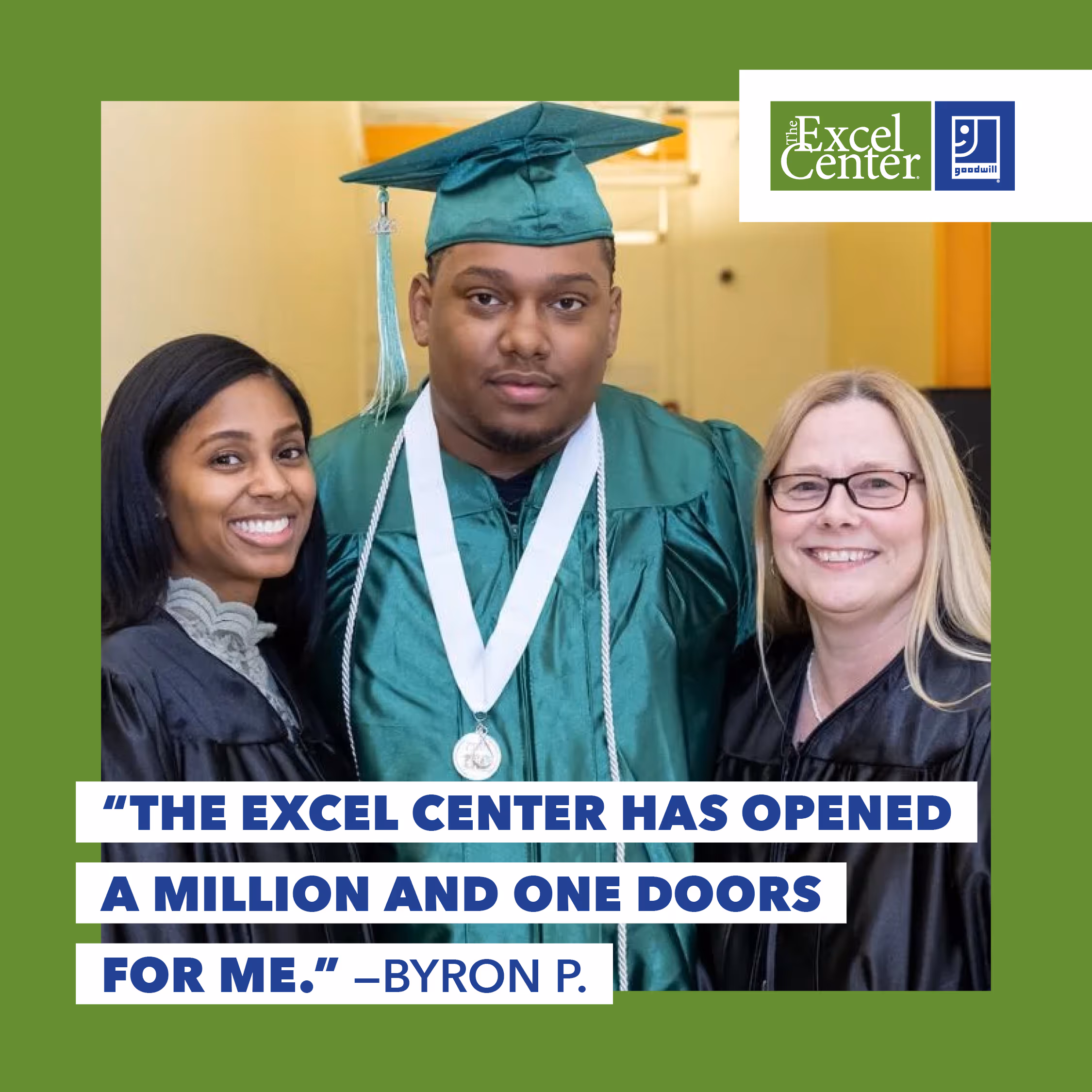 The excel center has opened a million and one doors for me. Byron P.