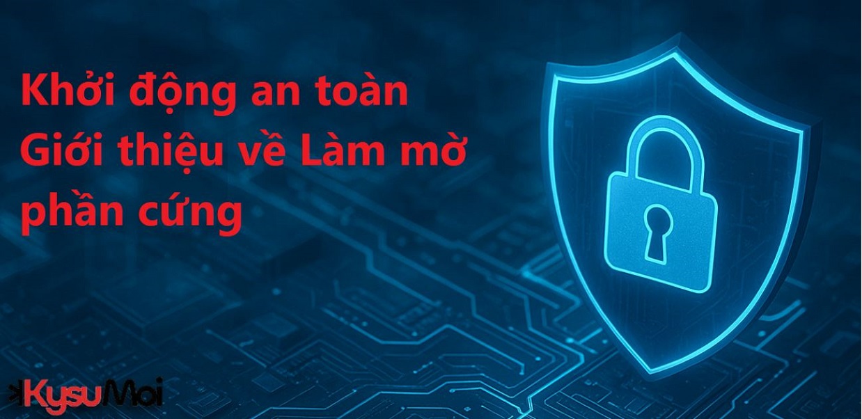 Giải thích về Khởi động an toàn: Giới thiệu về Làm mờ phần cứng