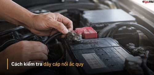 Cách kiểm tra dây cáp nối ắc quy