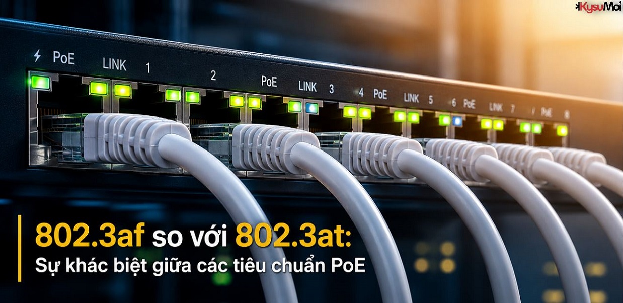 802.3af so với 802.3at: Sự khác biệt giữa các tiêu chuẩn PoE