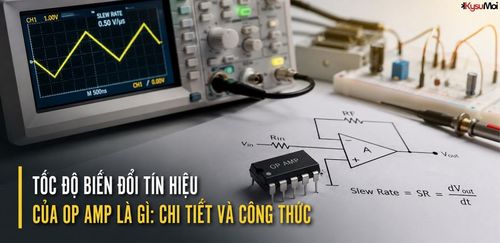 Tốc độ biến đổi tín hiệu của Op Amp là gì: chi tiết và công thức