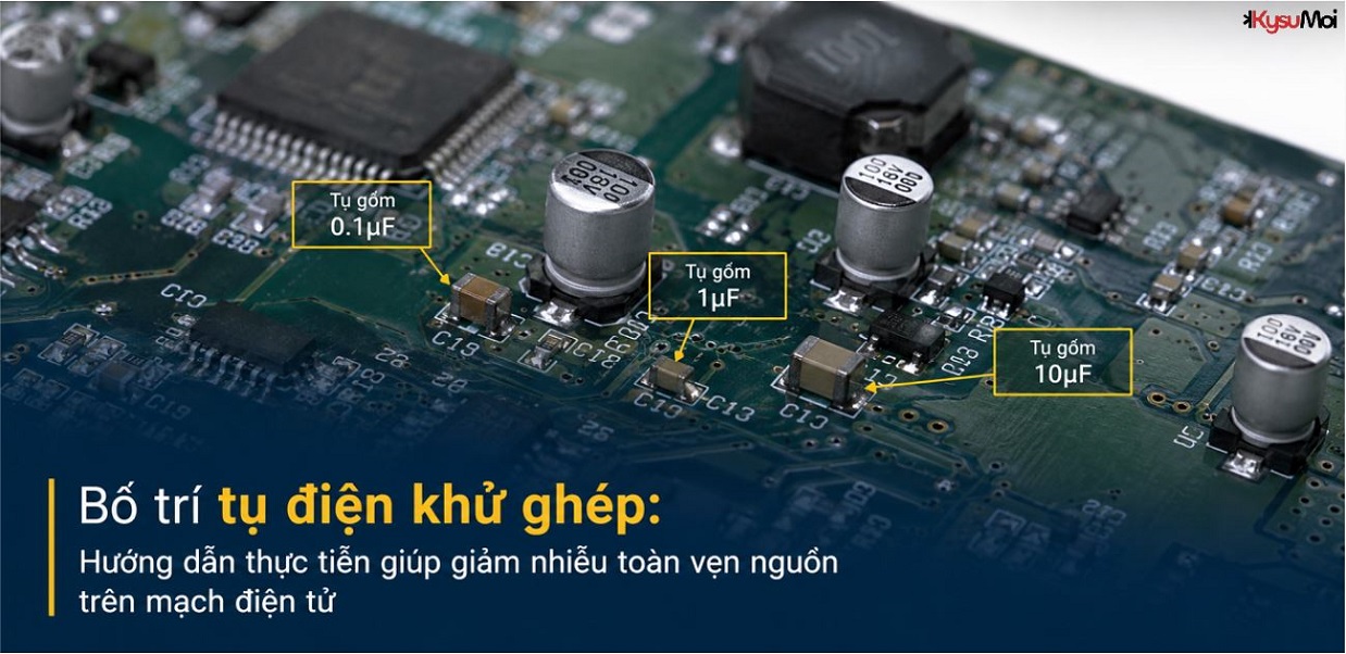 Bố trí tụ điện khử ghép: Hướng dẫn thực tiễn giúp giảm nhiễu toàn vẹn nguồn trên mạch điện tử