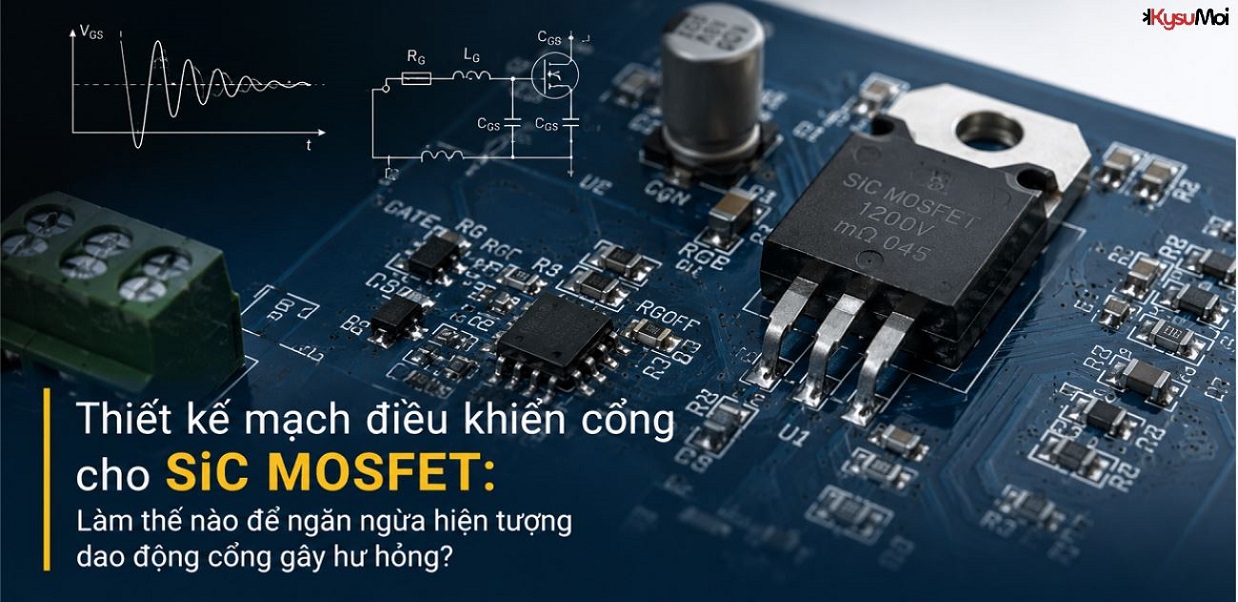Thiết kế mạch điều khiển cổng cho SiC MOSFET: Làm thế nào để ngăn ngừa hiện tượng dao động cổng gây hư hỏng?