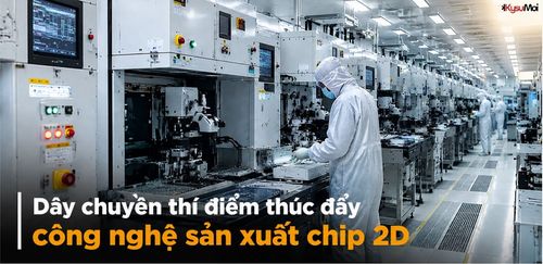 Dây chuyền thí điểm thúc đẩy công nghệ sản xuất chip 2D