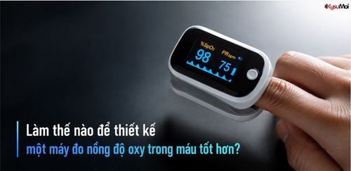 Làm thế nào để thiết kế một máy đo nồng độ oxy trong máu tốt hơn?