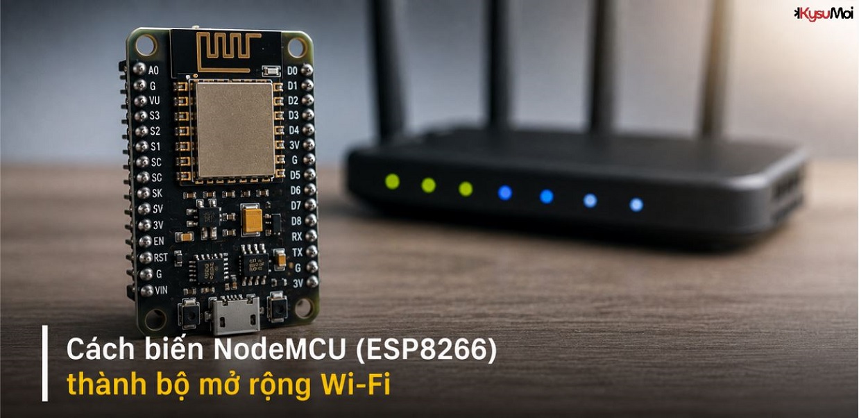 Cách biến NodeMCU (ESP8266) thành bộ mở rộng Wi-Fi