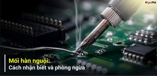 Mối hàn nguội: Cách nhận biết và phòng ngừa