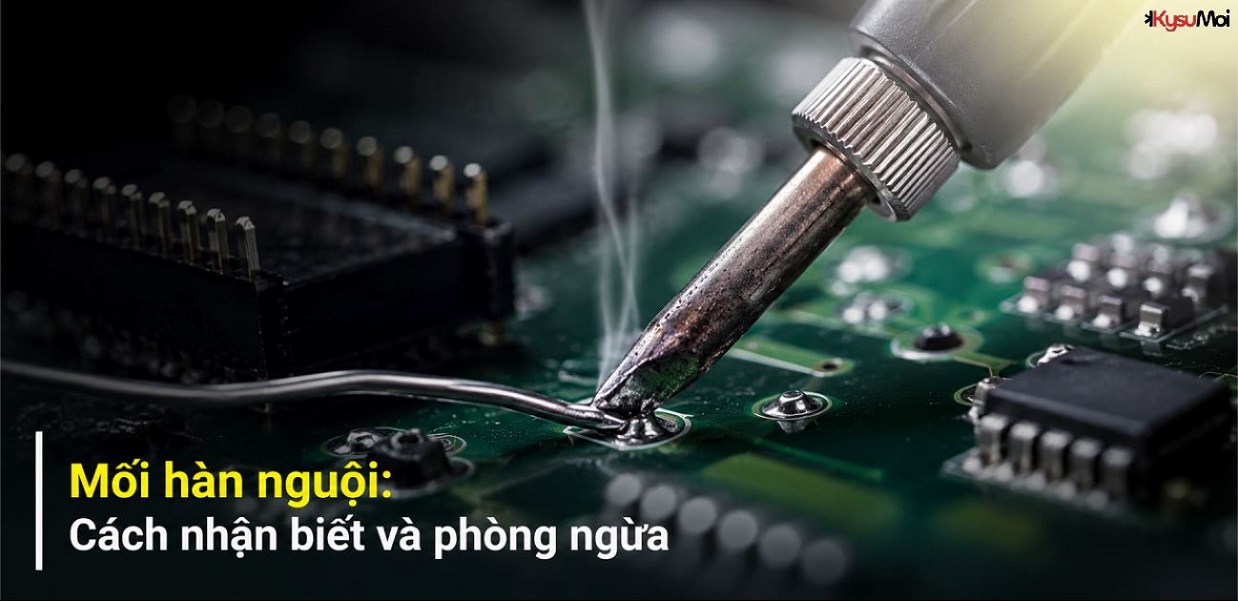 Mối hàn nguội: Cách nhận biết và phòng ngừa