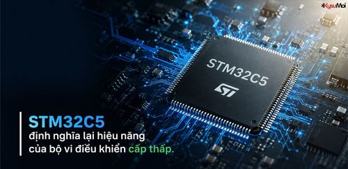 STM32C5 định nghĩa lại hiệu năng của bộ vi điều khiển cấp thấp.
