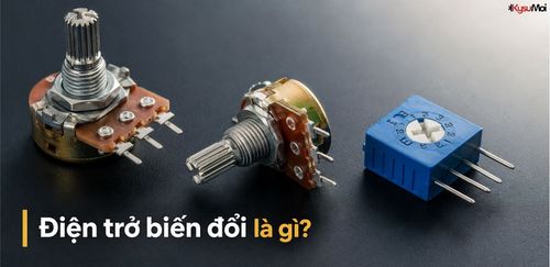 Điện trở biến đổi là gì?