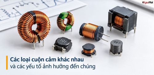 Các loại cuộn cảm khác nhau và các yếu tố ảnh hưởng đến chúng