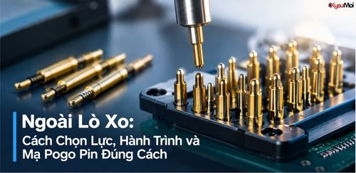 Ngoài Lò Xo: Cách Chọn Lực, Hành Trình và Mạ Pogo Pin Đúng Cách