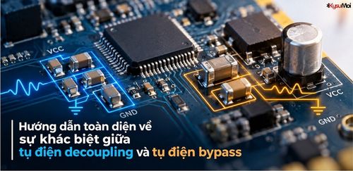 Hướng dẫn toàn diện về sự khác biệt giữa tụ điện decoupling và tụ điện bypass