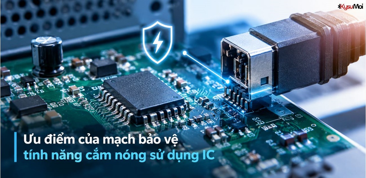 Ưu điểm của mạch bảo vệ tính năng cắm nóng sử dụng IC