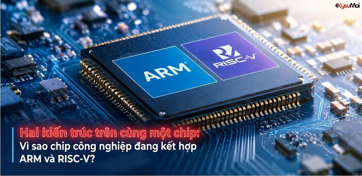 Hai kiến trúc trên cùng một chip: Vì sao chip công nghiệp đang kết hợp ARM và RISC-V?